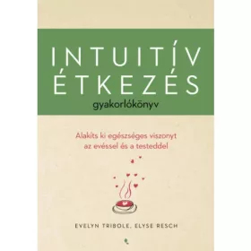   Evelyn Tribole, Elyse Reisch: Intuitív étkezés gyakorlókönyv