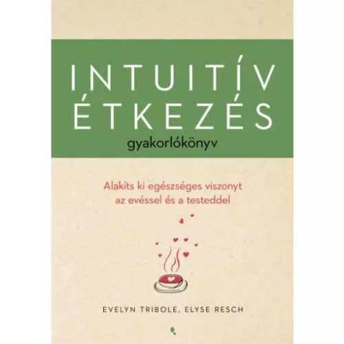 Evelyn Tribole, Elyse Reisch: Intuitív étkezés gyakorlókönyv